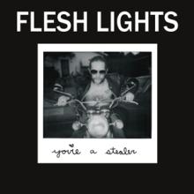 Flesh Lights - You're A Stealer